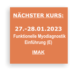 NÄCHSTER KURS:  27.-28.01.2023   Funktionelle Myodiagnostik  Einführung (E)  IMAK